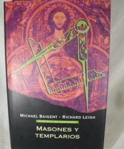 MASONES Y TEMPLARIOS de MICHAEL BAIGENT - RICHARD LEIGH