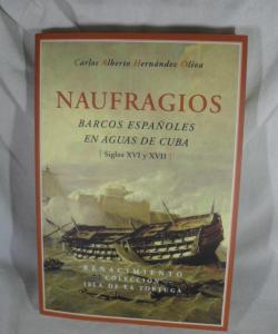 NAUFRAGIOS BARCOS ESPAÑOLES EN AGUAS DE CUBA SIGLOS XVI Y XVII de CARLOS ALBERTO HERNANDEZ OLIVA