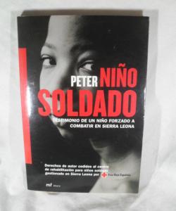 NIÑO SOLDADO TESTIMONIO DE UN NIÑO FORZADO A COMBATIR EN SIERRA LEONA de PETER