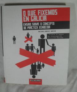 O QUE FIXEMOS EN GALICIA ENSAIO SOBRE O COCEPTO DE PRACTICA XENOCIDA de ANTONIO MIGUEZ MACHO