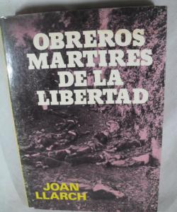 OBREROS MARTIRES DE LA LIBERTAD de JOAN LLARCH