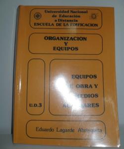 ORGANIZACION Y EQUIPOS EQUIPOS DE OBRA Y MEDIOS AUXILIARES U.D.3 de EDUARDO LAGARDE ABRISQUETA