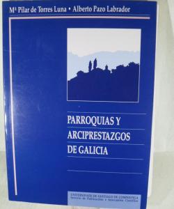 PARROQUIAS Y ARCIPRESTAZGOS DE GALICIA de PILAR DE TORRES - ALBERTO PAZO