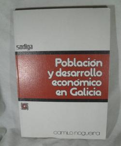 POBLACION Y DESARROLLO ECONOMICO EN GALICIA de CAMILO NOGUEIRA