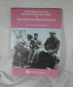 PRESENCIA DE VIGO NA INDUSTRIA DO LIBRO E NAS PUBLICACIONS PERIODICAS  de FRANCISCO FERNANDEZ DEL RIEGO