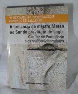 A PRESENZA DO MESTRE MATEO NO SUR DA PROVINCIA DE LUGO. O TALLER DE PORTOMARIN E OS SEUS COLABORADORES de BEGOÑA GONZALEZ AVIAR
