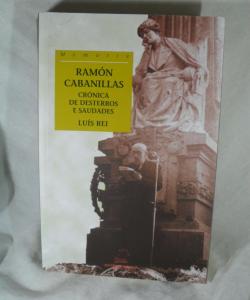 RAMON CABANILLAS CRONICA DE DESTERROS E SAUDADES de LUIS REI