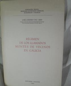 REGIMEN DE LOS LLAMAMADOS MONTES DE VECINOS EN GALICIA de JOSE CANDIDO PAZ ARES REGIMEN DE LOS LLAMAMADOS MONTES DE VECINOS EN GALICIA de JOSE CANDIDO PAZ ARES