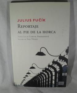 REPORTAJE AL PIE DE LA HORCA de JULIUS FUCIK