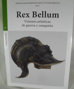 REX BELLUM VISIONES ARTISTICAS DE GUERRA Y CONQUISTA de INMACULADA RODRIGUEZ - VICTOR MINGUEZ