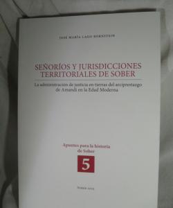 SEÑORIOS Y JURISDICCIONES TERRITORIALES DE SOBER (LA ADMINISTRACION DE JUSTICIA EN TIERRAS DEL ARCIPRESTAZGO DE AMANDI EN LA EDAD MODERNA) de JOSE MARIA LAGO BORNSTEIN SEÑORIOS Y JURISDICCIONES TERRITORIALES DE SOBER (LA ADMINISTRACION DE JUSTICIA EN TIERRAS DEL ARCIPRESTAZGO DE AMANDI EN LA EDAD MODERNA) de JOSE MARIA LAGO BORNSTEIN