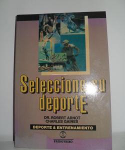 SELECCIONE SU DEPORTE de DR. ROBERT ARNOT Y CHARLES GAINES