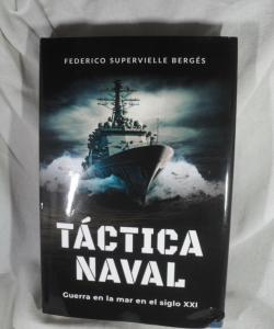TACTICA NAVAL GUERRA EN EL MAR EN EL SIGLO XXI de FEDERICO SUPERVIELLE BERGES TACTICA NAVAL GUERRA EN EL MAR EN EL SIGLO XXI de FEDERICO SUPERVIELLE BERGES