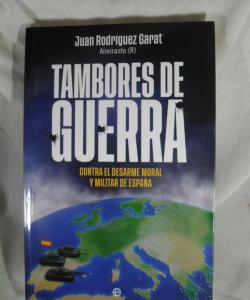 TAMBORES DE GUERRA CONTRA EL DESARME MORAL Y MILITAR DE ESPAÑA de JUAN RODRIGUEZ GARAT