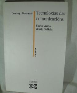 TECNOLOXIAS DAS COMUNICACIONS UNHA VISION DESDE GALICIA de DOMINGO DOCAMPO