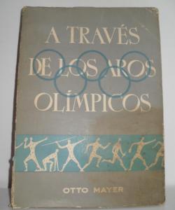 A TRAVÉS DE LOS AROS OLÍMPICOS de OTTO MAYER