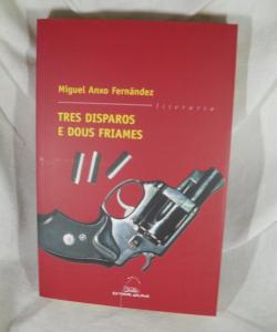 TRES DISPAROS E DOUS FRIAMES de MIGUEL ANXO FERNANDEZ