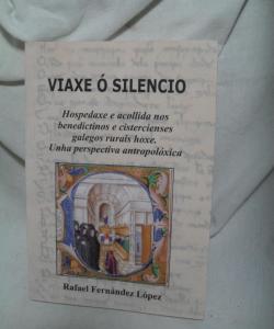 VIAXE O SILENCIO HOSPEDAXE E ACOLLIDA NOS BENECDITINOS E CISTERCIENSES GALEGOS RURAIS HOXE UNHA PERSPECTIVA ANTROPOLOXICA de RAFAEL FERNANDEZ LOPEZ