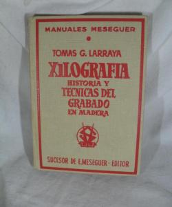 XILOGRAFIA HISTORIA Y TECNICAS DEL GRABADO EN MADERA de TOMAS G LARRAYA